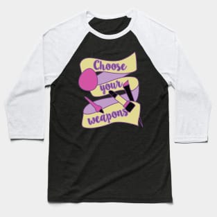 Choose your weapons Baseball T-Shirt